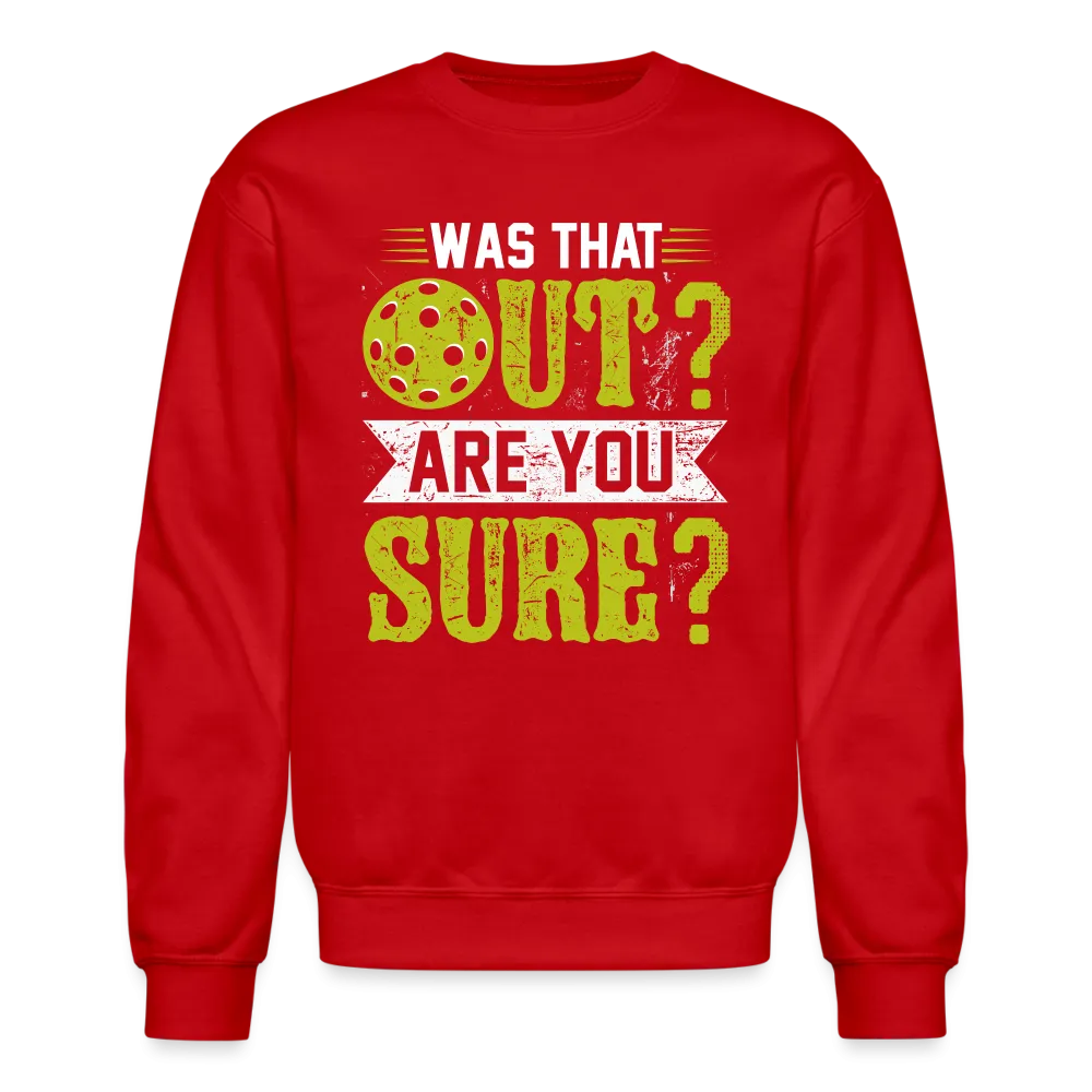 Was That Out Are You Sure (Pickleball) Sweatshirt