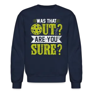 Was That Out Are You Sure (Pickleball) Sweatshirt