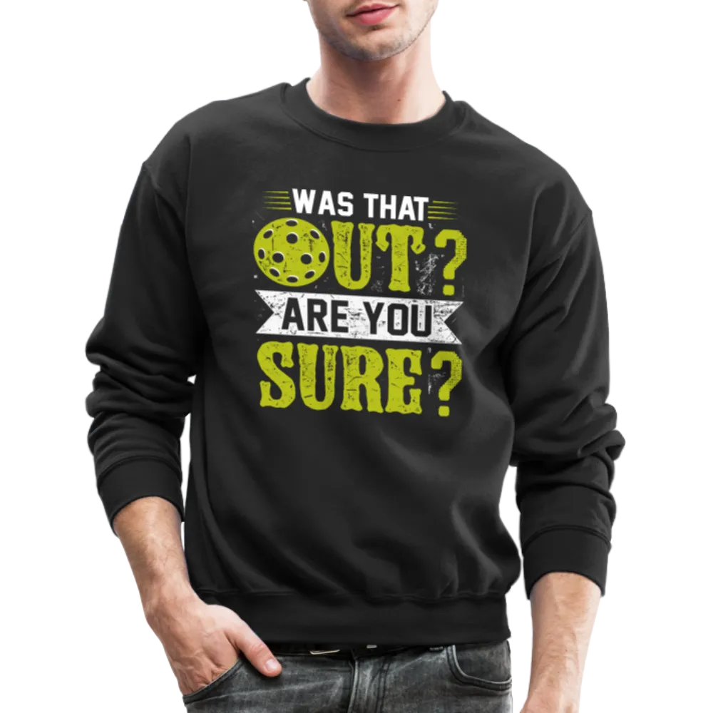 Was That Out Are You Sure (Pickleball) Sweatshirt